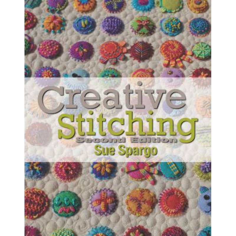 Creative Stitching Second Edition by Sue Spargo