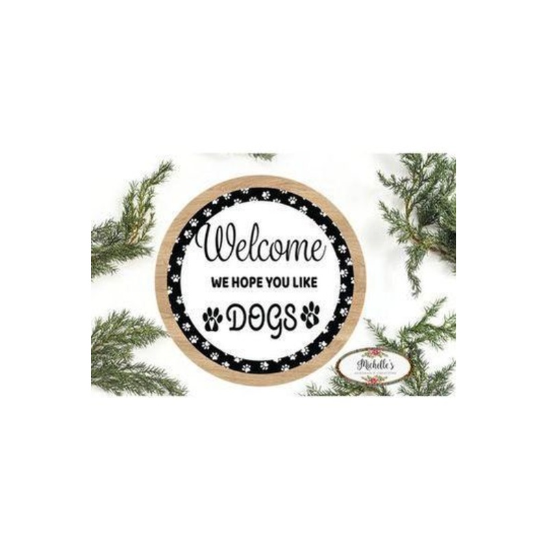 Welcome Hope You Like Dogs Sign