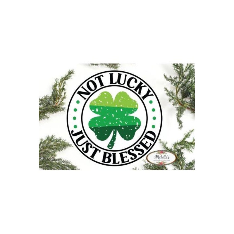 Distressed Not Lucky Just Blessed Saint Patrick’s Day Sign